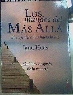 Los mundos del Más Allá. El viaje del alma hacia la luz. Qué hay después de la muerte | 156233 | Jana Haas