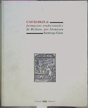 Catálogo De Farmacias Tradicionales De Bizkaia | 63405 | Saratxaga Garai Aranzazu