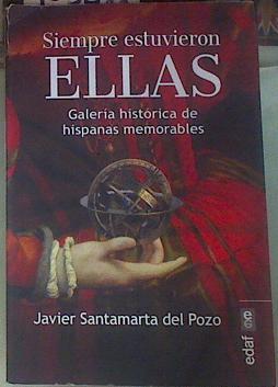 Siempre estuvieron ellas : galería histórica de hispanas memorables | 155411 | Santamarta del Pozo, Javier