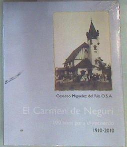 El Carmen de Neguri : 100 años para el recuerdo 1910 - 2010 | 140556 | Miguélez del Río, Cesáreo/Comunidad de Padres Agustinos de Neguri