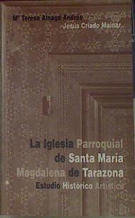 La iglesia parroquial de Santa María Magdalena de Tarazona. Estudio Histórico Artístico | 154410 | Ainaga Andrés, mª Teresa/Criado Mainar, Jesús/Centro de Estudios del Bajo Aragón