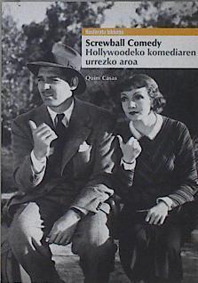 SCREWBALL COMEDY. HOLLYWOODEKO KOMEDIAREN URREZKO AROA | 145484 | Casas, Quim