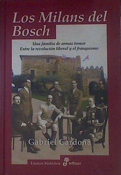 Los Milans del Bosch: una familia de armas tomar : entre la revolución liberal y el franquismo | 154327 | Cardona, Gabriel