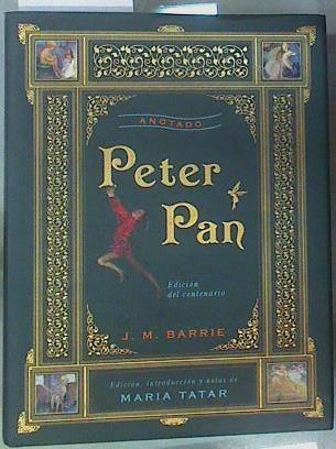 Peter Pan. Anotado.  Edición del centenario. | 158255 | Barrie, J. M. (1860-1937)/Edición, introducción y notas de María Tatar/Traductor: Axel Alonso Valle