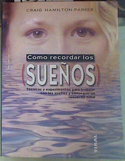 Cómo recordar los sueños. Tecnicas y experimentos para trabajar con los sueños y conseguir un recuer | 155474 | Hamilton-Parker, Craig