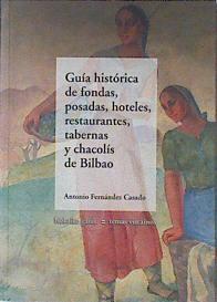 Guía histórica de fondas, posadas, hoteles, restaurantes, tabernas y chacolís de Bilbao | 77310 | Fernández Casado, Antonio