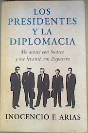 Los presidentes y la diplomacia : me acosté con Suárez y me levanté con Zapatero | 160917 | Arias, Inocencio