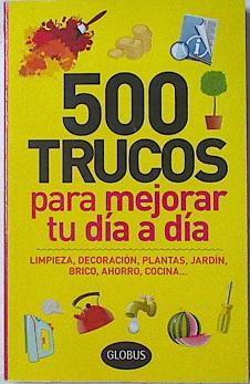 500 trucos para mejorar tu dia a dia: limpieza, decoración, plantas, jardín, brico, ahorro, cocina.. | 124356 | Martín, Dori