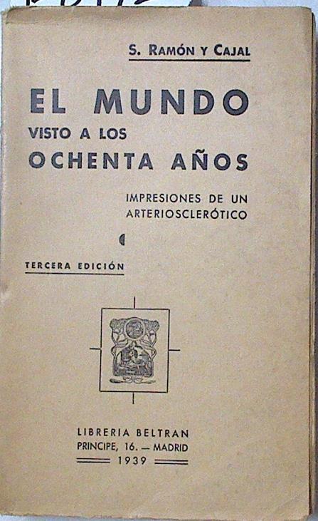 El mundo visto a los ochenta años: impresiones de un arterioscleótico | 128172 | Ramón y Cajal, Santiago