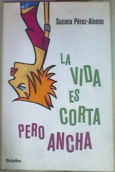 La vida es corta pero ancha | 103813 | Pérez-Alonso, Susana