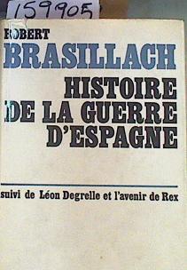 Histoire de la Guerre d'Espagne. Mémoires. Suivi de Léon Degrelle et l'avenir de Rex. | 159905 | Brasillach, Robert