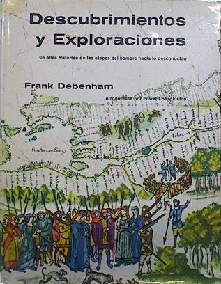 Descubrimientos y Exploraciones Un atlas histórico de las etapas del hombre hacia lo desconocido | 137658 | Debenham, Frank/(Introducción de), Edward Shackleton