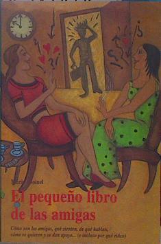 El pequeño libro de las amigas: cómo son las amigas, qué sienten, de qué hablan, cómo se quieren y s | 151001 | Doinel, Marie