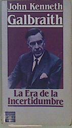 La Era de la incertidumbre | 90494 | Galbraith, John Kenneth/Traducción de J. Ferrer Aleu