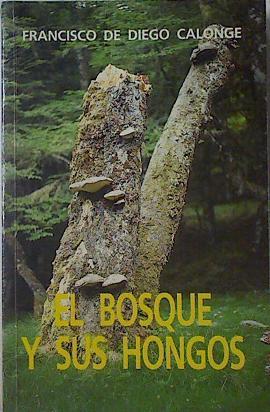 El Bosque y sus hongos | 122916 | Diego Calonge, Francisco de