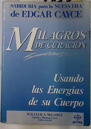 Milagros de curación: usando las energías del cuerpo | 103718 | MacGarey, William A.