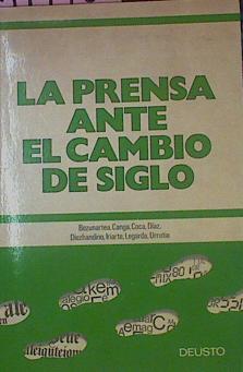 La Prensa Ante El Cambio De Siglo | 51440 | Bezunartea, Iri/Coca, Canga/Díaz