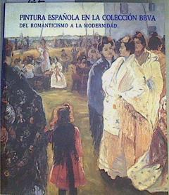 Pintura española en la Colección BBVA: del romanticismo a la modernidad | 162859 | Pérez Sánchez, Alfonso E./Barón, Javier