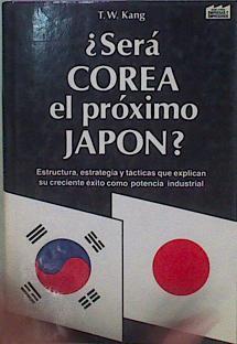 Será Corea El Próximo Japón? Estructura Estrategia Y Tácticas Que Explican Su Creci | 57735 | Kang T W