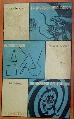 La invasión inigualada  Planolandia Un expreso del futuro | 118268 | Edwin A.Abbott, Jack London/Julio Verne