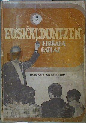 Euskalduntzen 3 Euskara Batuaz Irakasle talde batek | 146824 | Badiola Uriarte, Ricardo