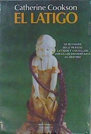 El Látigo. De su padre solo heredo látigos y cuchillos, con ellos enfrentaría al destino. | 149171 | Catherine Cookson