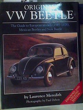 Original VW Beetle - The Guide to European models (1945-1978), Mexican Beetles and New Beetle | 158428 | Meredith, Laurence/Photograph by Paul Debois