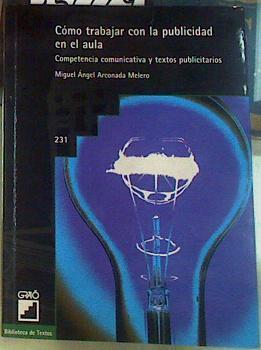 Cómo trabajar con la publicidad en el aula. Competencia comunicativa y textos publicitarios | 156669 | Arconada Melero, Miguel Ángel