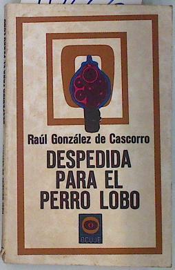 Despedida para el perro lobo | 70226 | González de Cascorro, Raúl