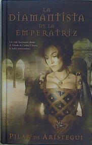 La diamantista de la emperatriz | 149277 | Arístegui, Pilar de (1945- )