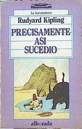 Precisamente Así Sucedio | 11466 | Kipling Rudyard