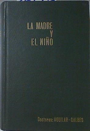 La Madre Y El Niño Tratado De Maternologia Y Puericultura | 66285 | Isidro Aguilar Caballero/Herminia Galbes de Aguilar