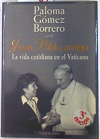 Juan Pablo amigo La vida cotidiana en el Vaticano | 72939 | Gómez Borrero, Paloma