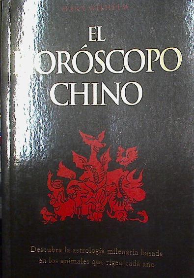 El horóscopo chino: descubra la astrología milenaria basada en los animales que rigen cada año | 123172 | Wilhelm, Hans