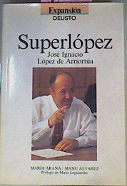 Superlópez José Ignacio López De Arriortúa | 46731 | Arana María/Álvarez Manu/Prólogo de Manu Leguineche.