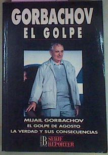 Gorbachov: El golpe. El Golpe de Agosto, la verdad y sus consecuencias | 55988 | Gorbachov, Mijail