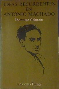 Ideas recurrentes en Antonio Machado | 154452 | Ynduráin, Domingo