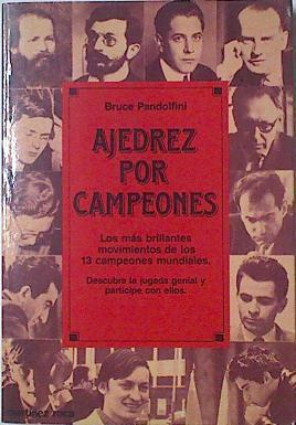 Ajedrez por campeones. Los más brillantes movimientos de los 13 campeones mundiales | 125595 | Pandolfini, Bruce