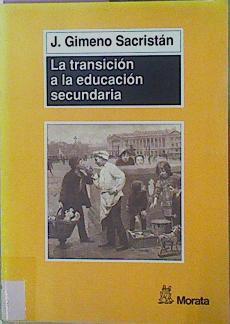 La Transición A La Educacion Secundaria Discontinuidades En Las Culturas Escolares | 60099 | Gimeno Sacristán J