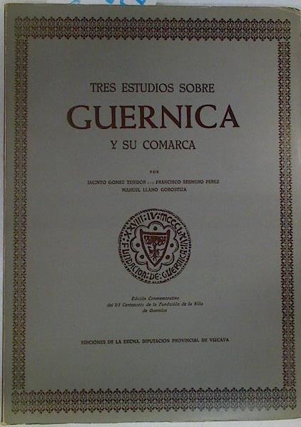 Tres estudios sobre Guernica y su comarca | 130529 | Jacinto Gomez Tejedor/Francisco Sesmero Perez/Manuel Llano Gorostiza