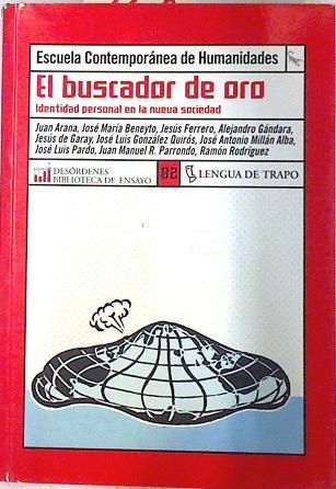 El buscador de oro Identida personal en la nueva sociedad | 74089 | Juan Arana, VVAA/Jesús Ferrero, José María Beneyto/Jesús de Garay, Alejandro Gandara/José Luis pardo, José Antonio Millán Alba