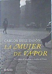 La mujer de Vapor tres relátos | 141617 | Ruiz Zafón, Carlos