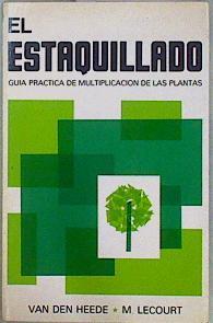 El estaquillado: guía práctica de multiplicación de las plantas | 147315 | Adrien van den Heede/Marc Lecourt Edición revisada y puesta al día/Fernando Gil-Albert Velarde ( Version española)/J. Iglesias Gonzalez ( Version española)/E. Boix Aristu ( Version española )