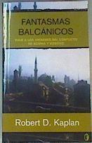 Fantasmas balcánicos Viaje A Los Origenes Del Conflicto De Bosnia Y Kosovo | 159613 | Kaplan, Robert D./Mellizo Cuadrado, Felipe/Fernández Sestelo, María Belén