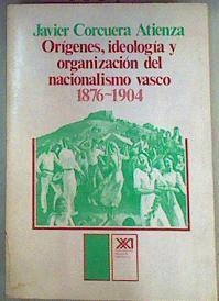 Orígenes, Ideología Y Organización Del Nacionalismo Vasco 1876 - 1904. | 46381 | Corcuera Atienza Javier