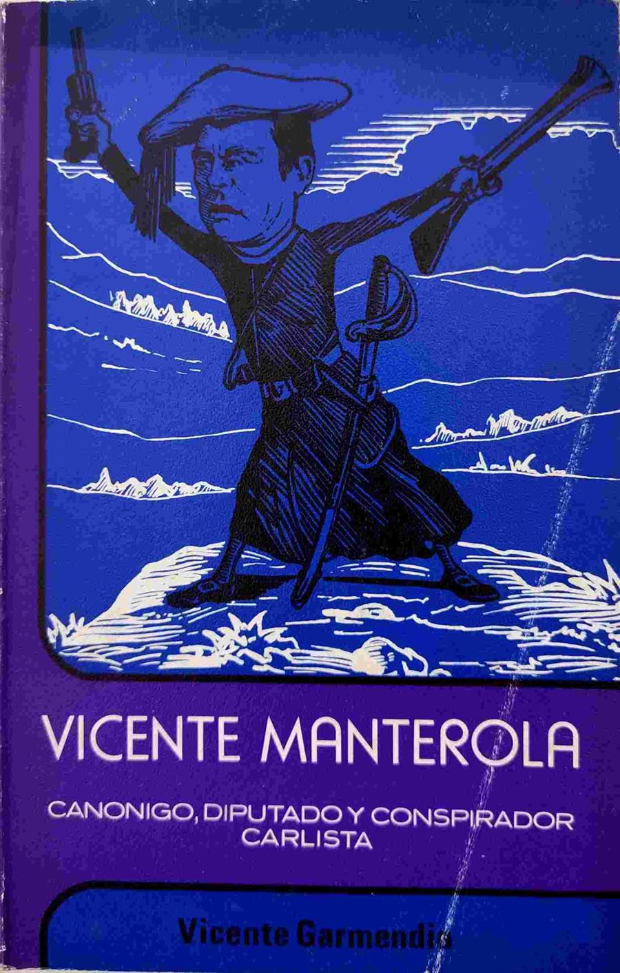 Vicente Manterola canónigo, diputado y conspirador carlista | 138794 | Garmendia García de Cortázar, Vicente