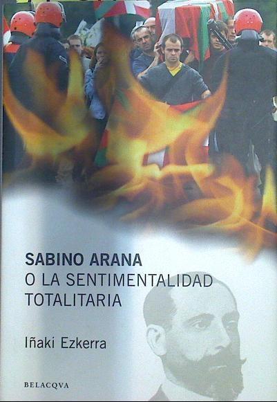 Sabino Arana o la sentimentalidad totalitaria | 110577 | Ezkerra Greño, Iñaki