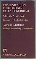 Comunicación e ideologías de la seguridad Las mujeres y el orden de la crisis. Ideología, informació | 158913 | Mattelart, Armand/Mattelart, Michele