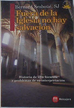 Fuera de la Iglesia no hay salvación. Historia de una fórmula y problemas de su interpretación | 125507 | Sesboüé, Bernard/Montes ( Traductor), Miguel