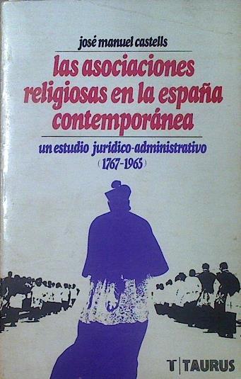 Las asociaciones religiosas en la España contemporánea (1767-1965) | 119033 | Castells Arteche, José Manuel